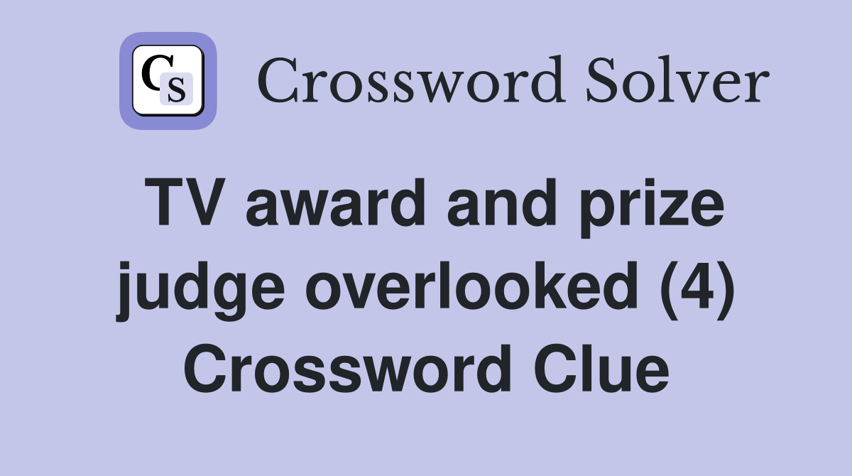 TV award and prize judge overlooked (4) Crossword Clue Answers